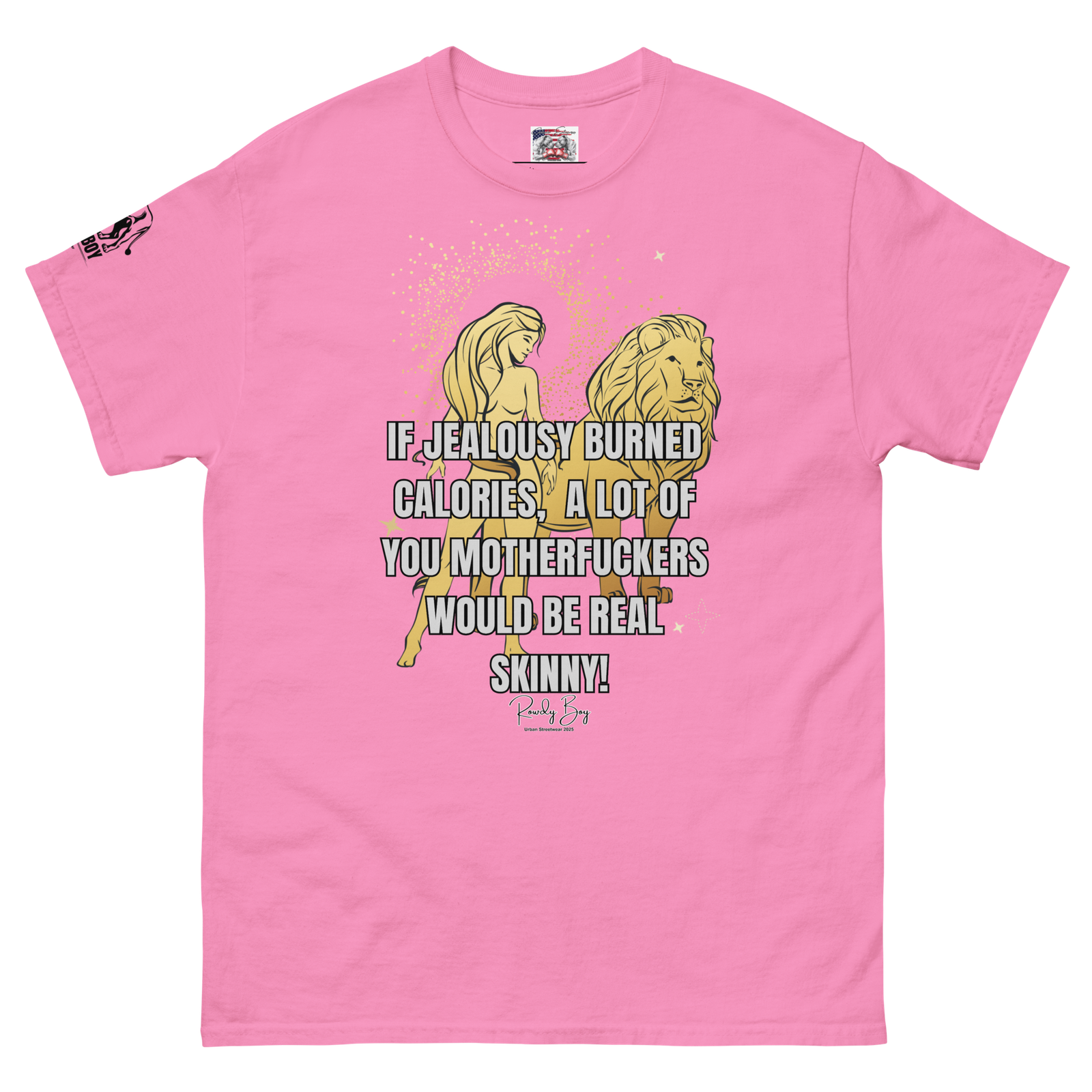 Rowdy Boy "If jealousy burned calories a lot of you Motherfuckers would be real skinny" Unisex Classic Tee