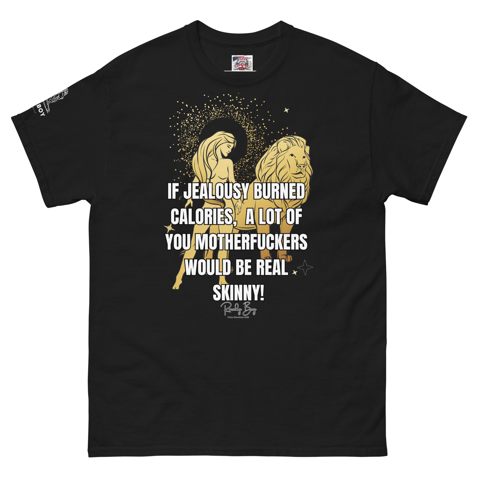 Rowdy Boy "If jealousy burned calories" (a lot of you Motherfuckers would be real skinny) Unisex Classic Tee