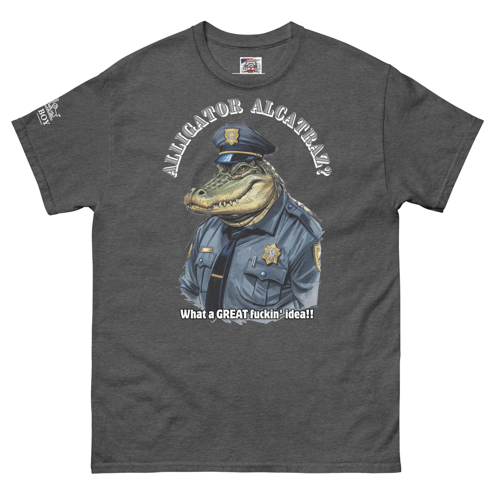 Rowdy Boy "Alligator Alcatraz???" (What A Great Fuckin Idea!!! 2)Unisex classic tee - Image 191