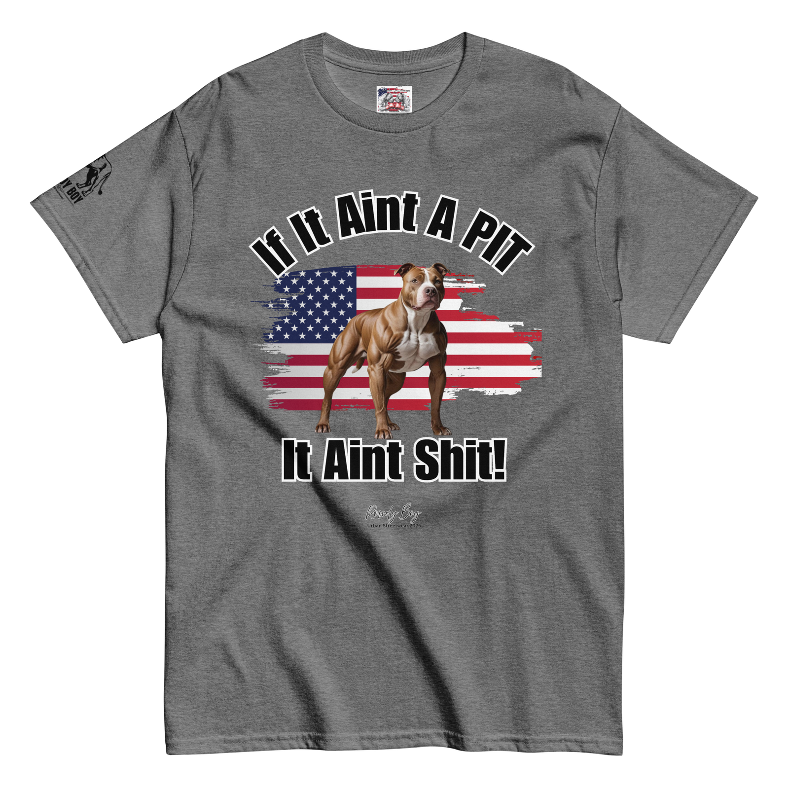 Rowdy Boy If It Aint A PIT, It Aint Shit!!!!" (2/B) Unisex Classic Tee - Image 30