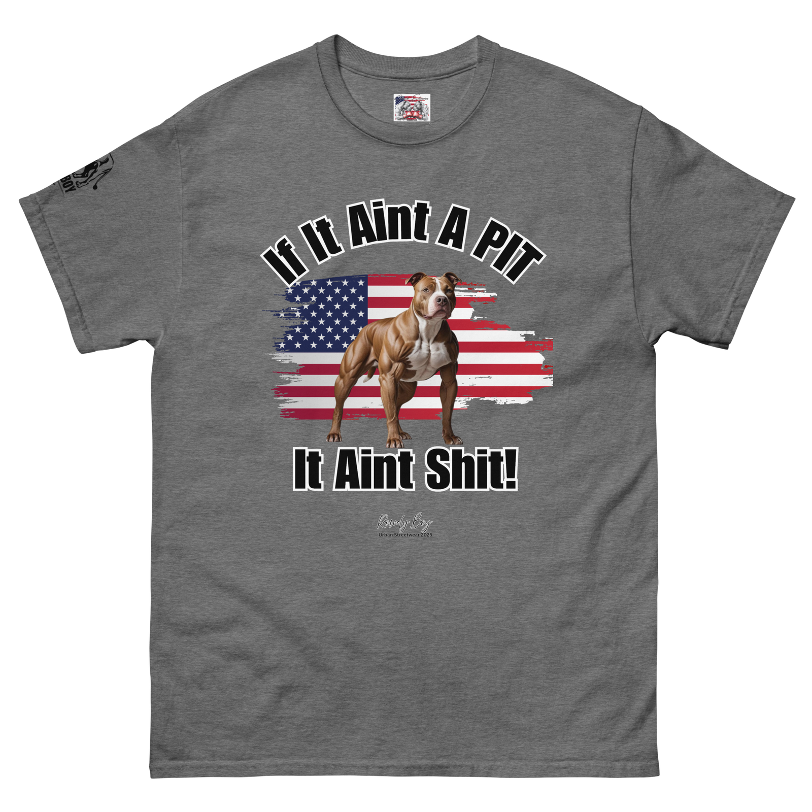 Rowdy Boy If It Aint A PIT, It Aint Shit!!!!" (2/B) Unisex Classic Tee - Image 180