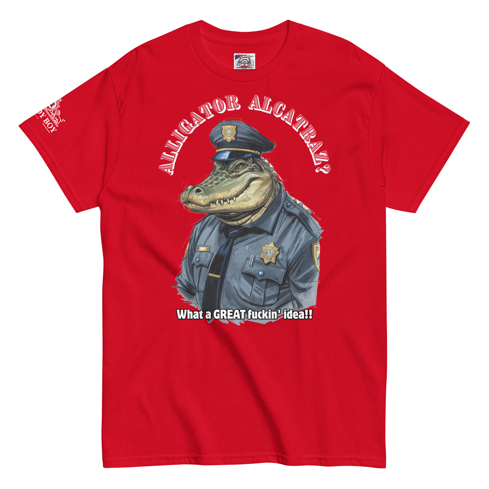 Rowdy Boy "Alligator Alcatraz???" (What A Great Fuckin Idea!!! 2)Unisex classic tee - Image 59