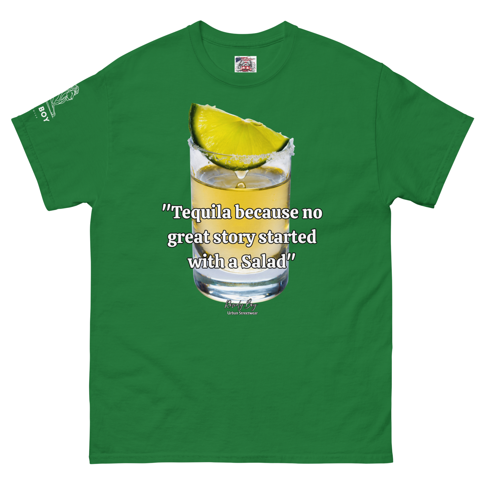 Rowdy Boy "Tequila because no great story started with a Salad" (1) Unisex Classic Tee