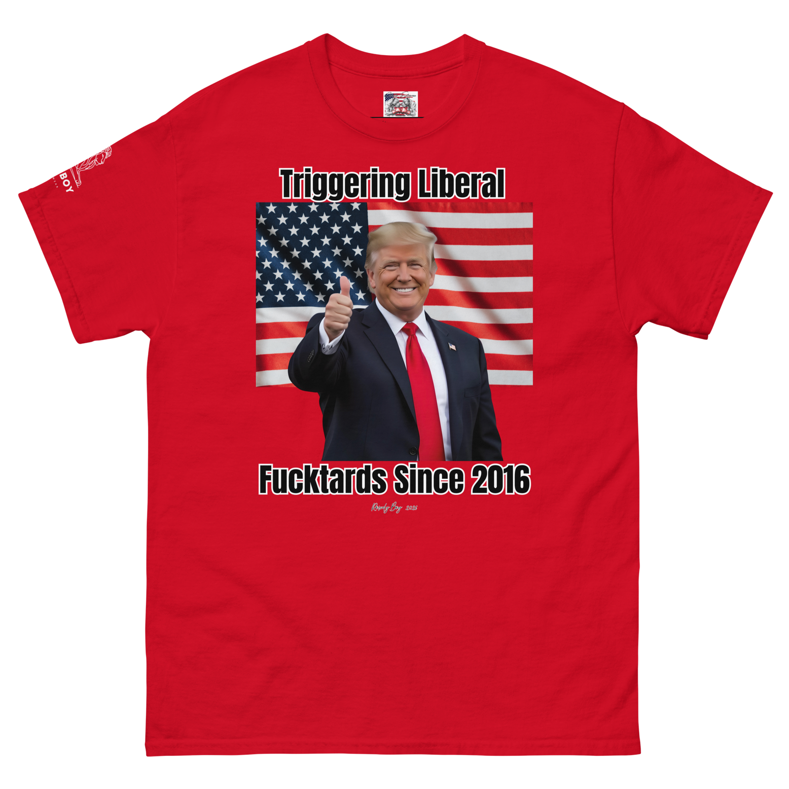 Rowdy Boy  (Trump) "Triggering Liberal Fucktards Since 2016" Unisex Classic Tee