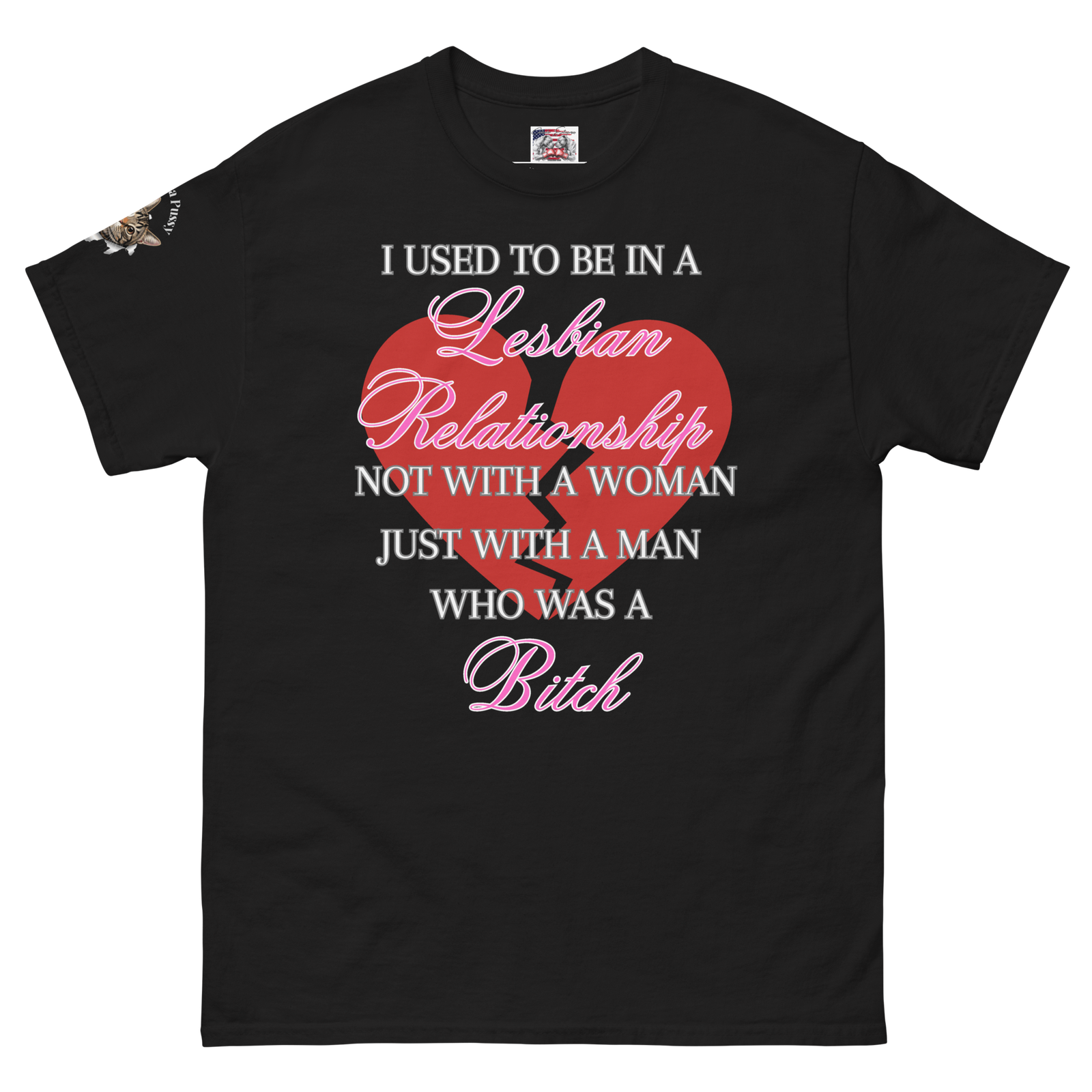 Rowdy Boy "I Used To Be In A Lesbian Relationship, Not With A Woman With A Man Who Was A Bitch" Unisex Classic Tee